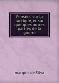 Pensees sur la tactique, et sur quelques autres parties de la guerre