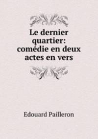 Le dernier quartier: comedie en deux actes en vers