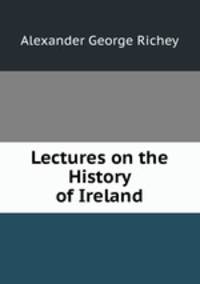 Lectures on the History of Ireland
