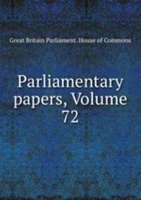 Parliamentary papers, Volume 72
