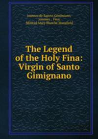 The Legend of the Holy Fina: Virgin of Santo Gimignano