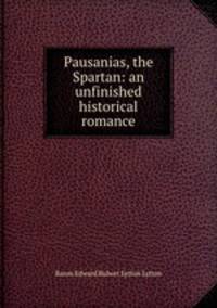 Pausanias, the Spartan: an unfinished historical romance