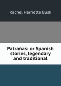 Patranas: or Spanish stories, legendary and traditional