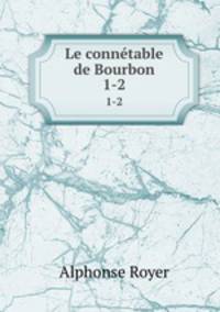 Le conntable de Bourbon. 1-2