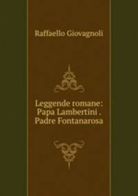 Leggende romane: Papa Lambertini . Padre Fontanarosa .
