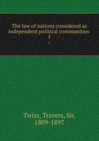 The law of nations considered as independent political communities . 1