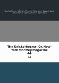 The Knickerbocker: Or, New-York Monthly Magazine. 44
