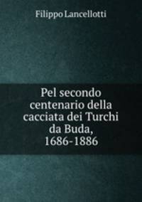 Pel secondo centenario della cacciata dei Turchi da Buda, 1686-1886