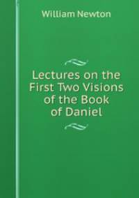 Lectures on the First Two Visions of the Book of Daniel