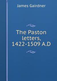 The Paston letters, 1422-1509 A.D.