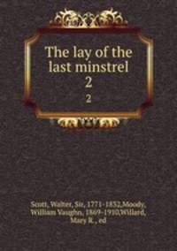 The lay of the last minstrel. 2