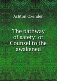 The pathway of safety: or Counsel to the awakened