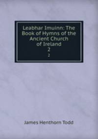 Leabhar Imuinn: The Book of Hymns of the Ancient Church of Ireland. 2