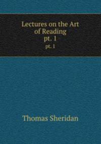 Lectures on the Art of Reading. pt. 1
