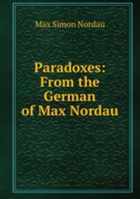 Paradoxes: From the German of Max Nordau