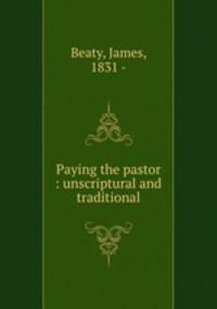 Paying the pastor : unscriptural and traditional