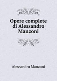 Opere complete di Alessandro Manzoni