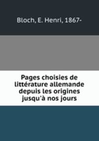 Pages choisies de litterature allemande depuis les origines jusqu