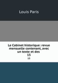 Le Cabinet historique: revue mensuelle contenant, avec un texte et des .. 15