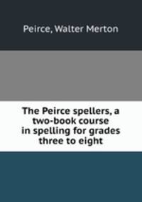 The Peirce spellers, a two-book course in spelling for grades three to eight