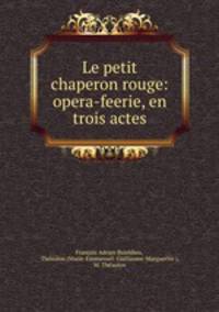 Le petit chaperon rouge: opera-feerie, en trois actes