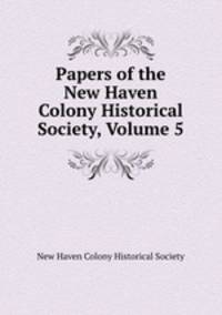 Papers of the New Haven Colony Historical Society, Volume 5