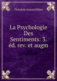 La Psychologie Des Sentiments: 3. ed. rev. et augm.