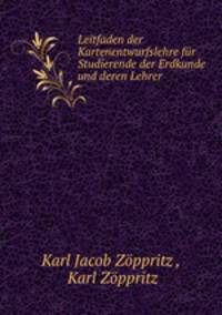 Leitfaden der Kartenentwurfslehre fur Studierende der Erdkunde und deren Lehrer