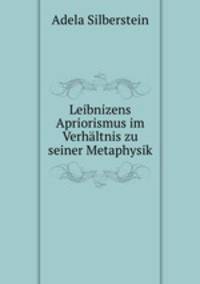 Leibnizens Apriorismus im Verhaltnis zu seiner Metaphysik