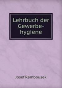 Lehrbuch der Gewerbe-hygiene