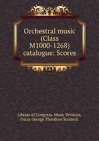 Orchestral music (Class M1000-1268) catalogue: Scores