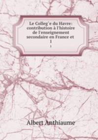 Le Colleg?e du Havre: contribution a l