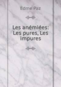 Les anemiees: Les pures, Les impures