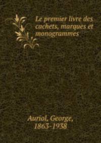 Le premier livre des cachets, marques et monogrammes