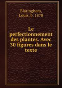 Le perfectionnement des plantes. Avec 30 figures dans le texte