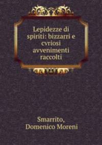Lepidezze di spiriti: bizzarri e cvriosi avvenimenti raccolti