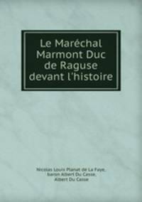 Le Marechal Marmont Duc de Raguse devant l