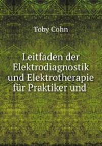 Leitfaden der Elektrodiagnostik und Elektrotherapie fur Praktiker und .