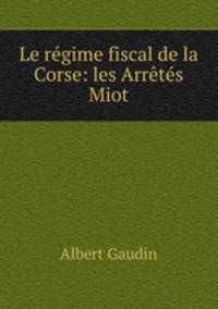 Le regime fiscal de la Corse: les Arretes Miot