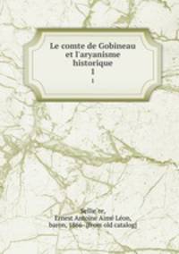 Le comte de Gobineau et l`aryanisme historique. 1