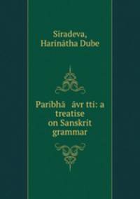 Paribha avr?tti: a treatise on Sanskrit grammar