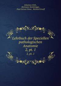 Lehrbuch der Speciellen pathologischen Anatomie. 2, pt. 1