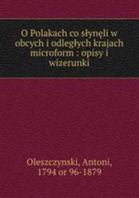O Polakach co slyneli w obcych i odleglych krajach microform : opisy i wizerunki