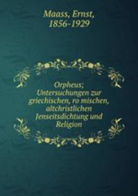 Orpheus; Untersuchungen zur griechischen, ro?mischen, altchristlichen Jenseitsdichtung und Religion
