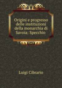 Origini e progresso delle instituzioni della monarchia di Savoia: Specchio .