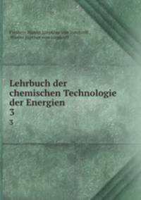 Lehrbuch der chemischen Technologie der Energien. 3