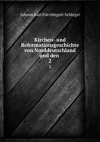 Kirchen- und Reformationsgeschichte von Norddeutschland und den .. 2