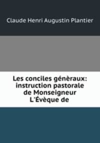 Les conciles generaux: instruction pastorale de Monseigneur L