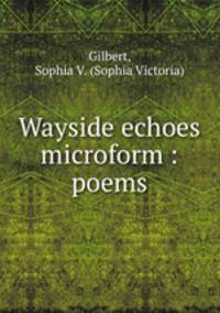 Wayside echoes microform : poems