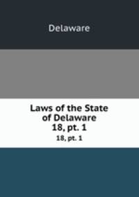 Laws of the State of Delaware. 18, pt. 1